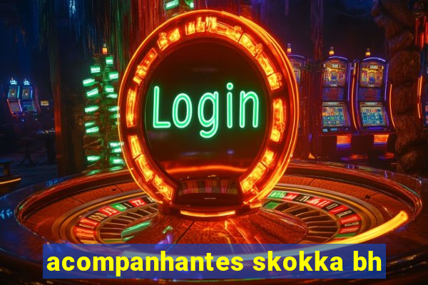 acompanhantes skokka bh